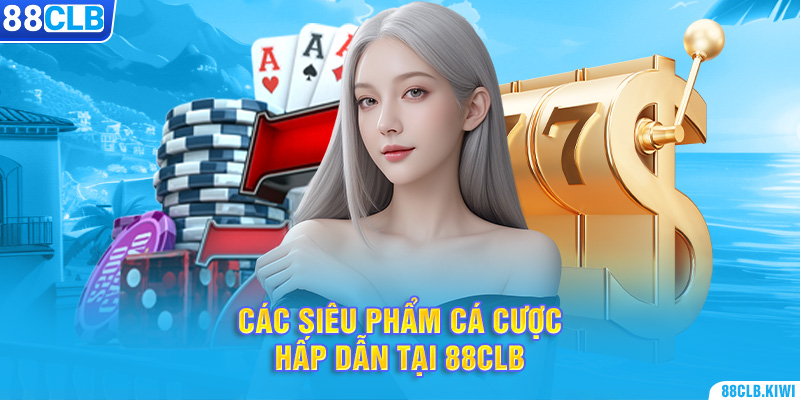 Siêu phẩm cá cược casino tại 88clb 