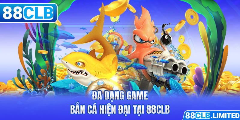 Đa dạng game bắn cá tại 88clb 